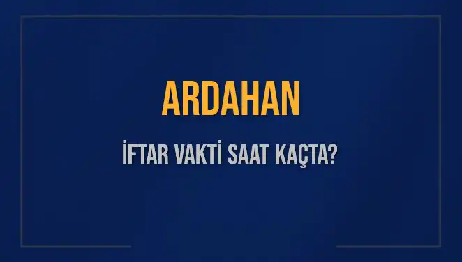 Ardahan İftar Vakti: 3 Mart 2025’te Saat Kaçta Okunacak?