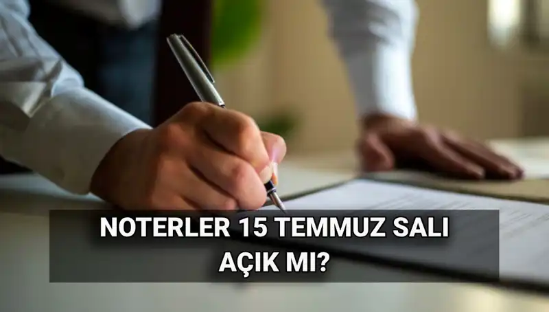 15 Temmuz’da Noterler Açık mı? Merak Edilen Tatil Durumu