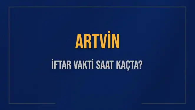 Artvin'de İftar Vakti: Bugün Saat Kaçta Okunacak?