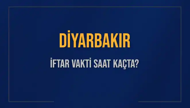 Diyarbakır İftar Vakti: 2025 Akşam Ezanı Hangi Saate Okunacak?