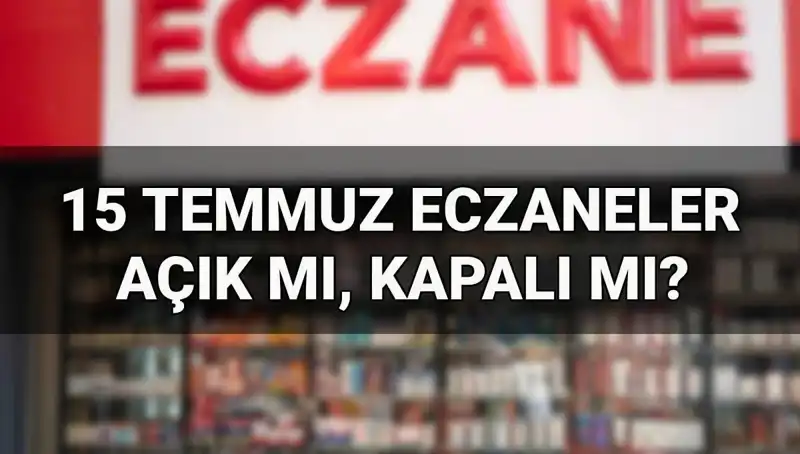 15 Temmuz’da Eczaneler Açık mı? Tatil Gününde Hizmet Veriyorlar mı?