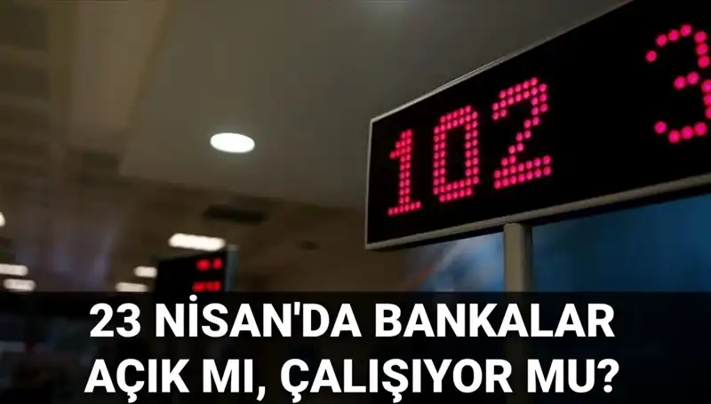 23 Nisan Çarşamba Bankalar Açık mı? İşte Merak Edilenler!
