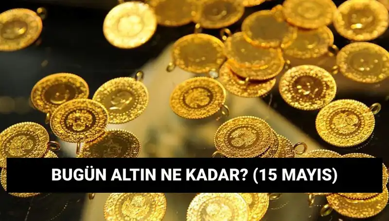 15 Mayıs Altın Fiyatları: Düşüş Mü Geliyor, Yükseliş Mi Bekleniyor?