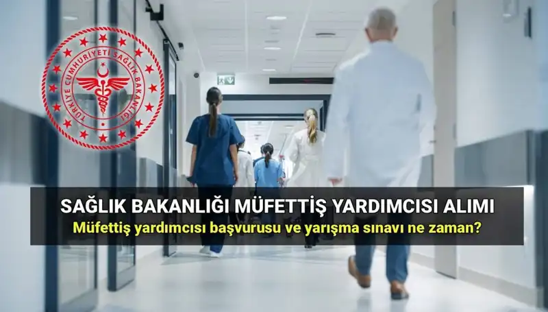 2025’te Sağlık Bakanlığı Müfettiş Yardımcısı Alımı İçin Başvuru Tarihleri Açıklandı