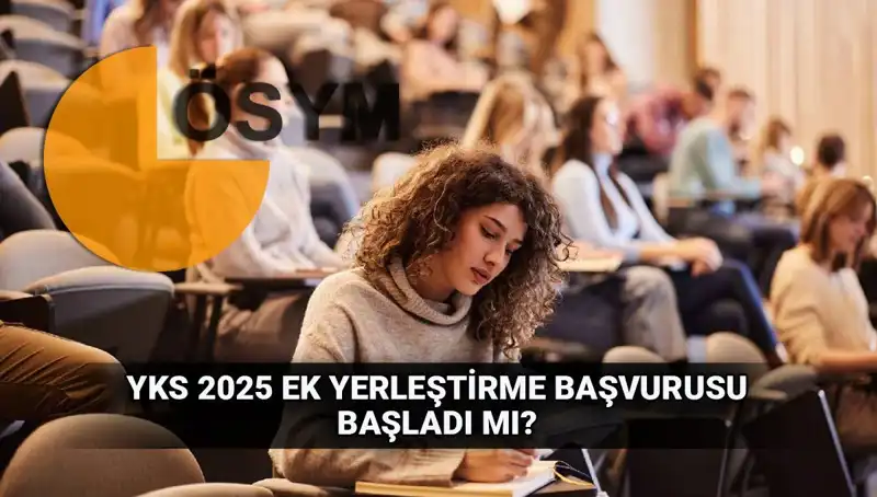 YKS Ek Tercih Süreci: 2025 Üniversitelere Ek Yerleştirme Başvuruları Hakkında Bilmeniz Gerekenler