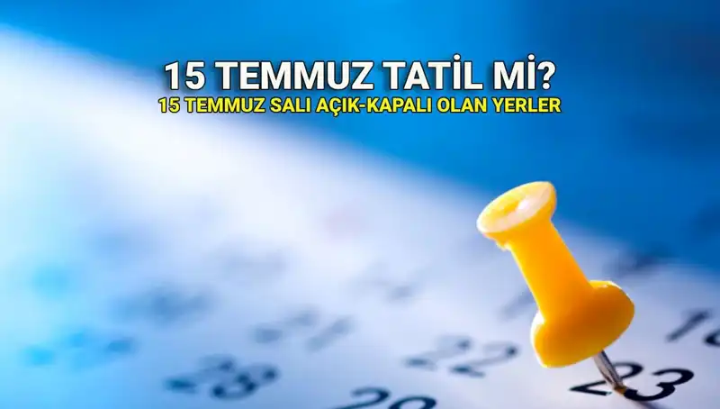 15 Temmuz Resmi Tatil mi? Özel Sektör ve Kamu için Açıklamalar