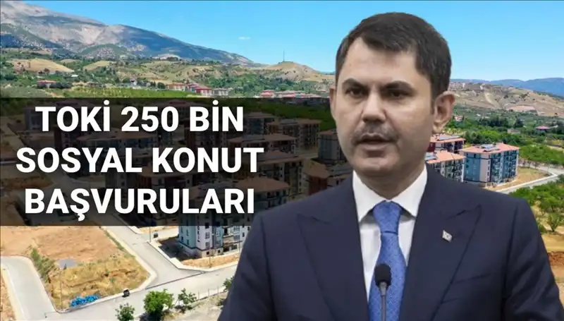 TOKİ'den 250 Bin Sosyal Konut Müjdesi: Başvurular 2025'te Başlıyor!