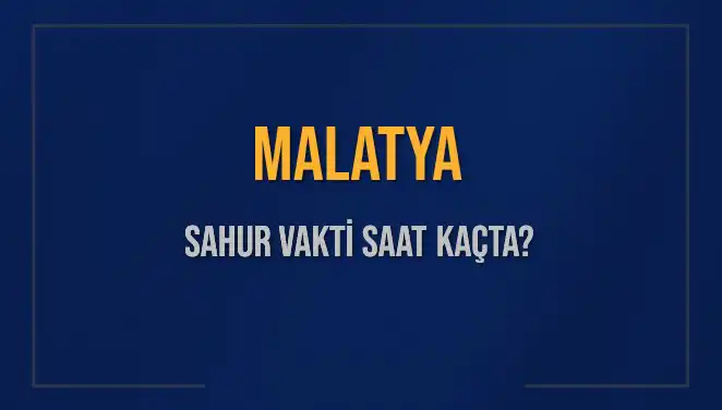 Malatya'da Sahur Vakti: 2025 İçin Detaylı Rehber
