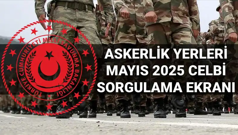 2025 Mayıs Askerlik Yerleri Sorgulama: Merakla Beklenen Açıklama Geldi!