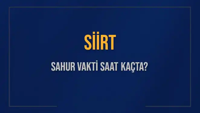 Siirt'te Sahur Vakti: 10 Mart 2025 İçin Saatler Nasıldır?