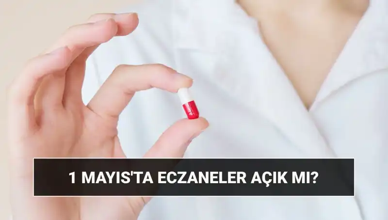 1 Mayıs'ta Eczaneler Açık mı, Kapalı mı? Tüm Ayrıntılar Burada!