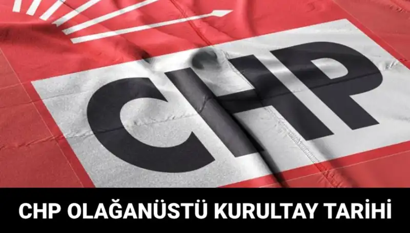 CHP Olağanüstü Kurultayı: 2025'te Hangi Tarihte Gerçekleşecek?