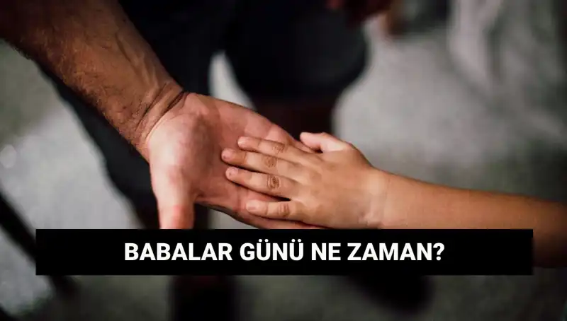 2025'te Babalar Günü Ne Zaman? Tarihi ve Anlamı
