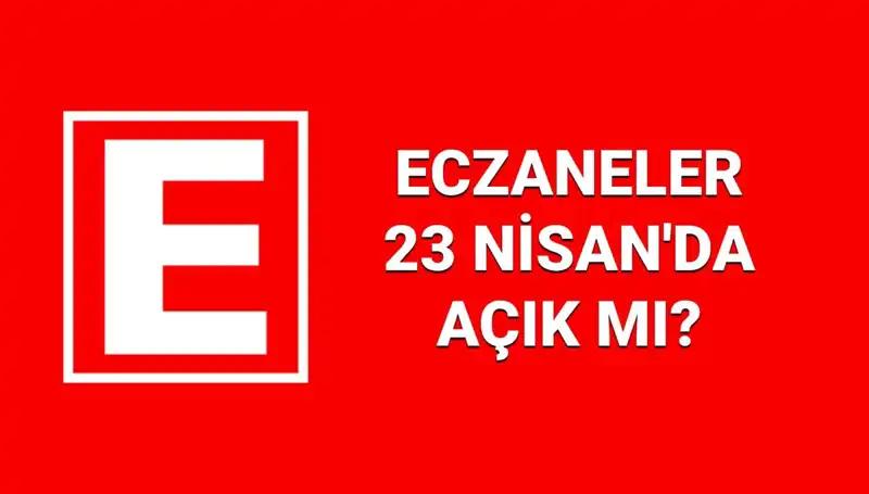 23 Nisan'da Eczaneler Açık mı? Nöbetçi Eczane Listesi!