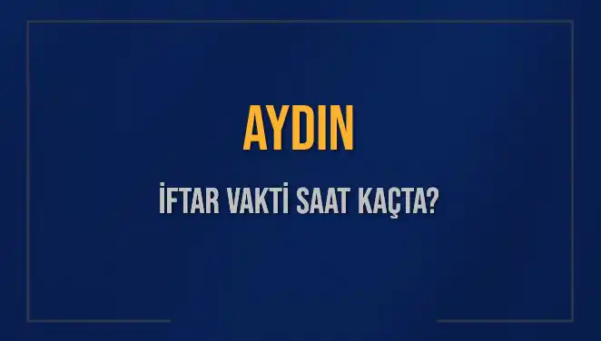 Aydın’da İftar Vakti Ne Zaman? İşte Detaylar!