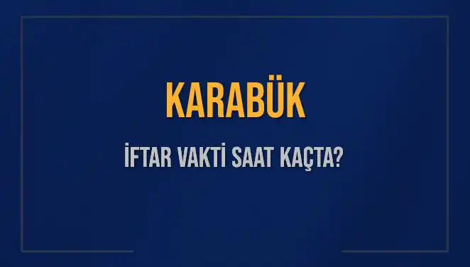 Karabük'te İftar Vakti Hakkında Bilmeniz Gereken Her Şey