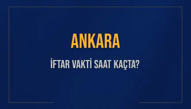Ankara İftar Vakti 2025: Akşam Ezanı Saati ve İftar Ayrıntıları